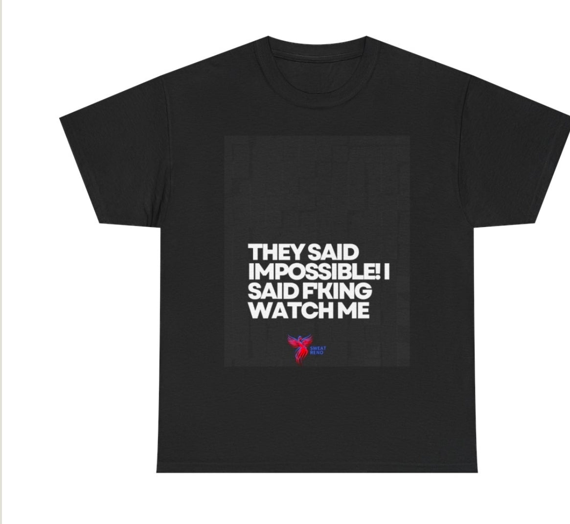 Motivational Tee — "They Said Impossible I Said F**king Watch Me" Inspirational Graphic T-Shirt